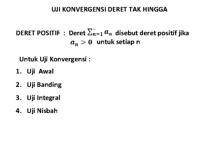 UJI KONVERGENSI DERET TAK HINGGA DERET POSITIF : Deret Untuk Uji Konvergensi : 1.