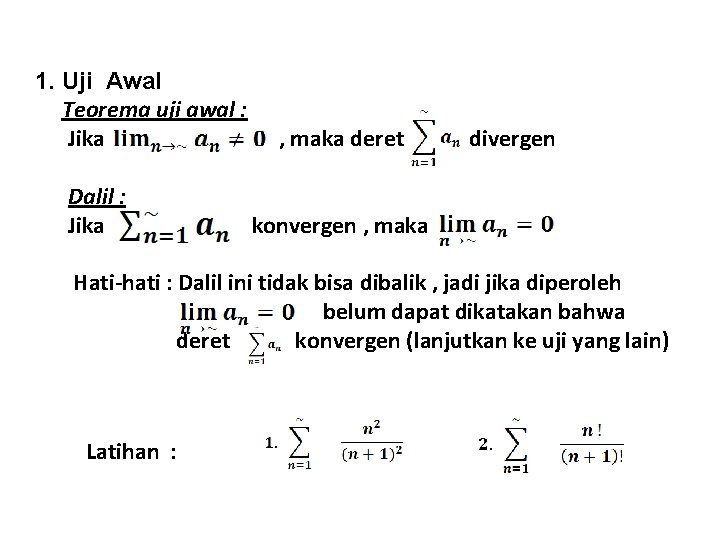 1. Uji Awal Teorema uji awal : Jika Dalil : Jika , maka deret