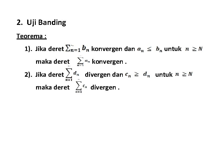 2. Uji Banding Teorema : 1). Jika deret maka deret 2). Jika deret maka