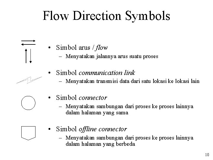 Flow Direction Symbols • Simbol arus / flow – Menyatakan jalannya arus suatu proses