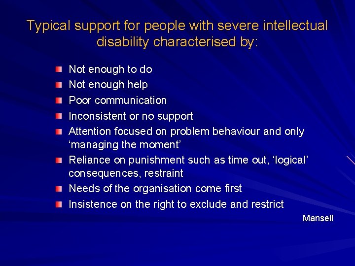 Typical support for people with severe intellectual disability characterised by: Not enough to do