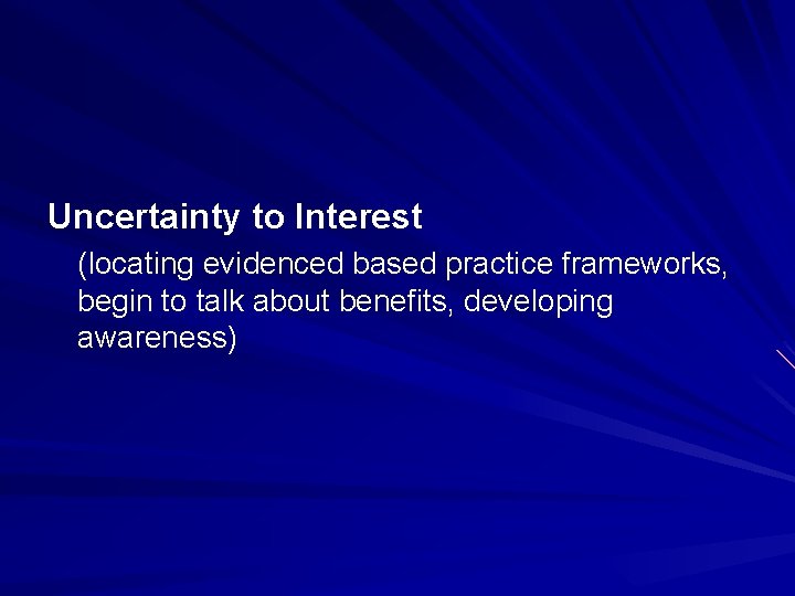 Uncertainty to Interest (locating evidenced based practice frameworks, begin to talk about benefits, developing