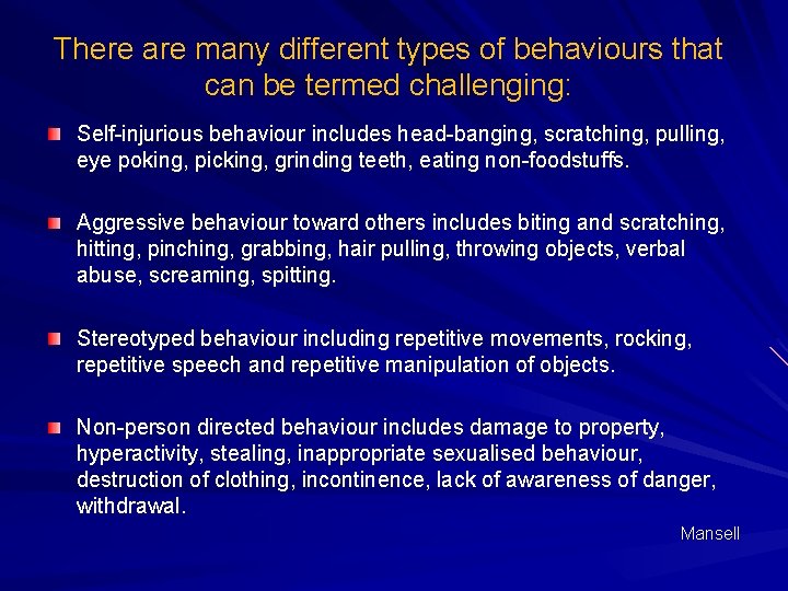 There are many different types of behaviours that can be termed challenging: Self-injurious behaviour