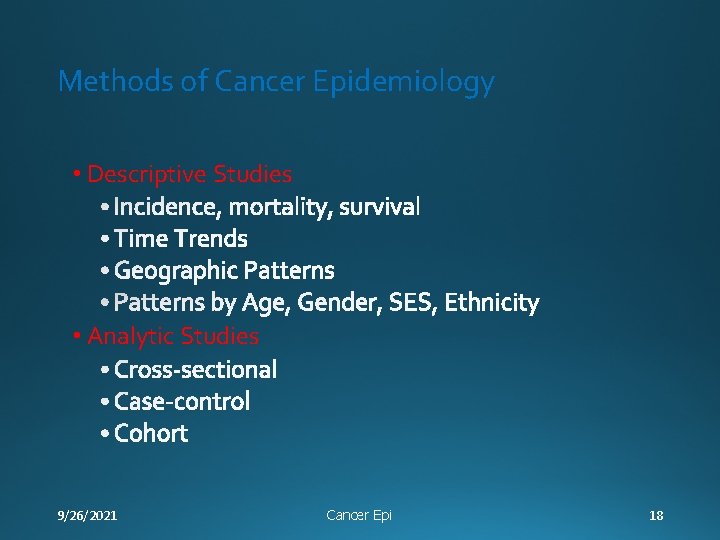 Methods of Cancer Epidemiology • Descriptive Studies • Analytic Studies 9/26/2021 Cancer Epi 18