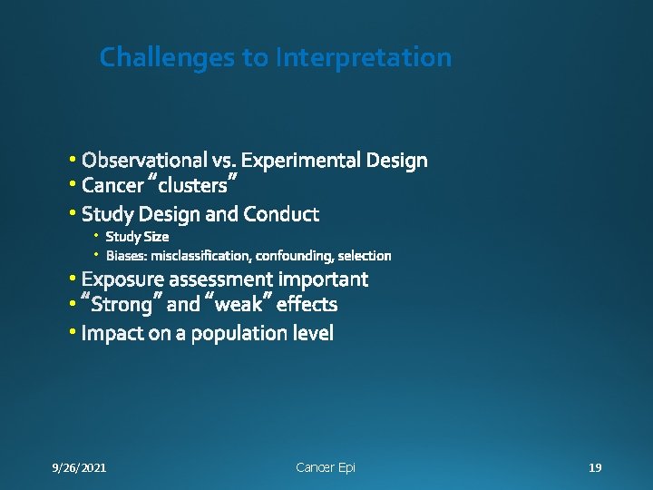 Challenges to Interpretation • • 9/26/2021 Cancer Epi 19 