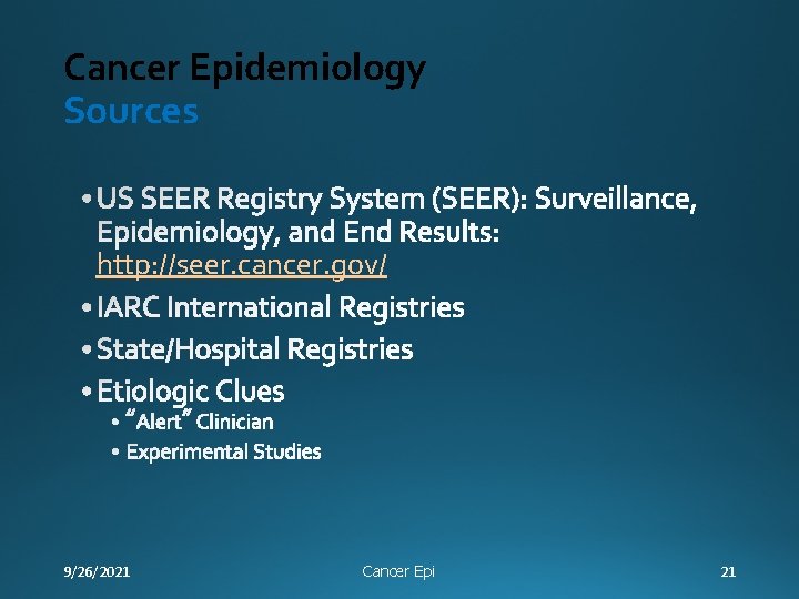 Cancer Epidemiology Sources http: //seer. cancer. gov/ 9/26/2021 Cancer Epi 21 