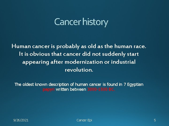 Cancer history Human cancer is probably as old as the human race. It is