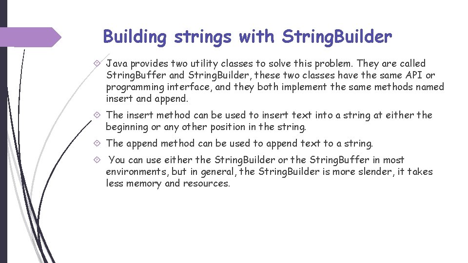 Building strings with String. Builder Java provides two utility classes to solve this problem.