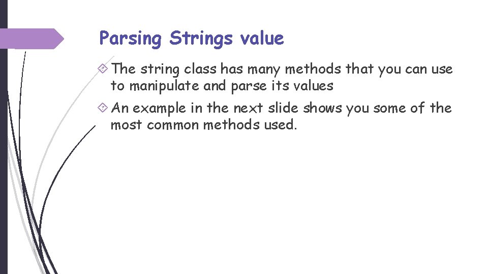 Parsing Strings value The string class has many methods that you can use to
