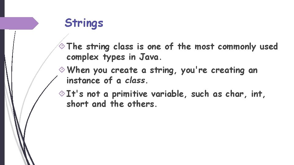 Strings The string class is one of the most commonly used complex types in