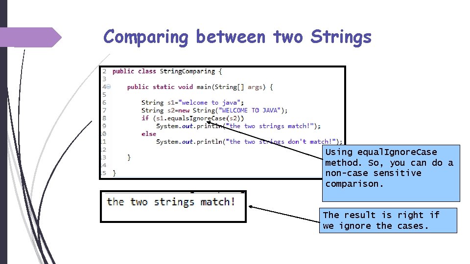 Comparing between two Strings Using equal. Ignore. Case method. So, you can do a