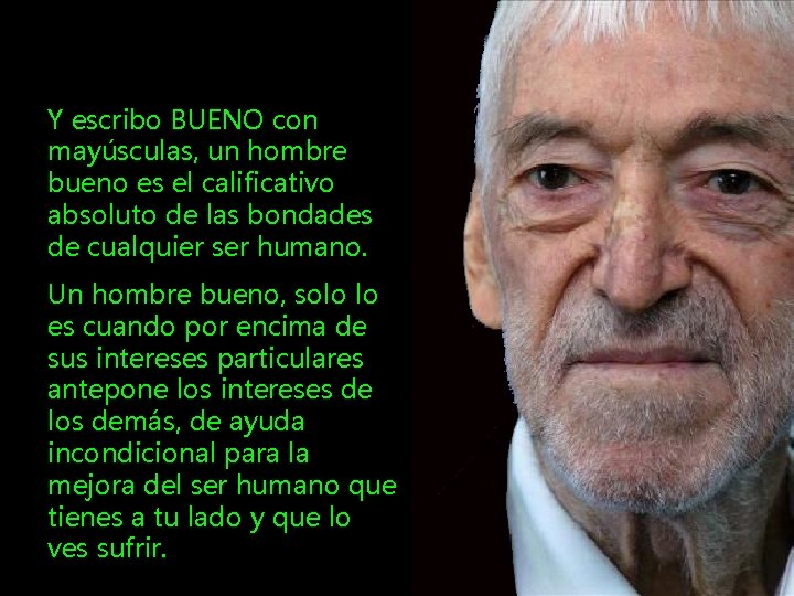 Y escribo BUENO con mayúsculas, un hombre bueno es el calificativo absoluto de las