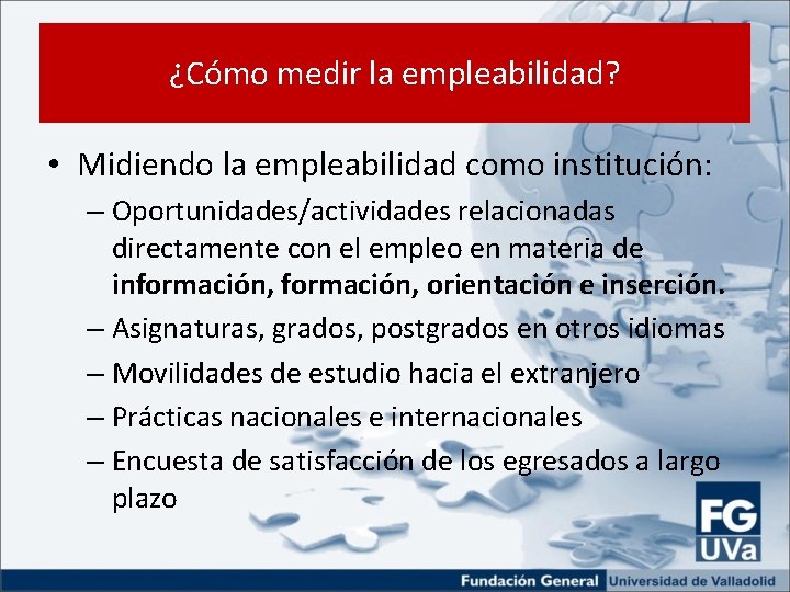 ¿Cómo medir la empleabilidad? • Midiendo la empleabilidad como institución: – Oportunidades/actividades relacionadas directamente