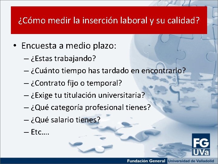 ¿Cómo medir la inserción laboral y su calidad? • Encuesta a medio plazo: –