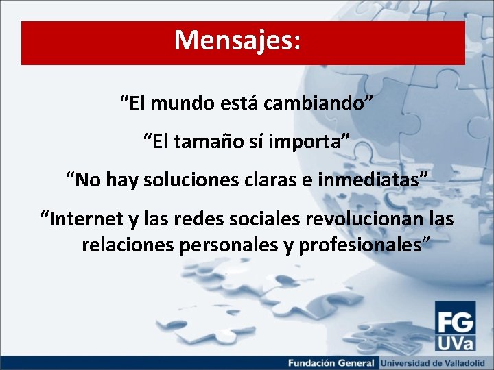 Mensajes: “El mundo está cambiando” “El tamaño sí importa” “No hay soluciones claras e