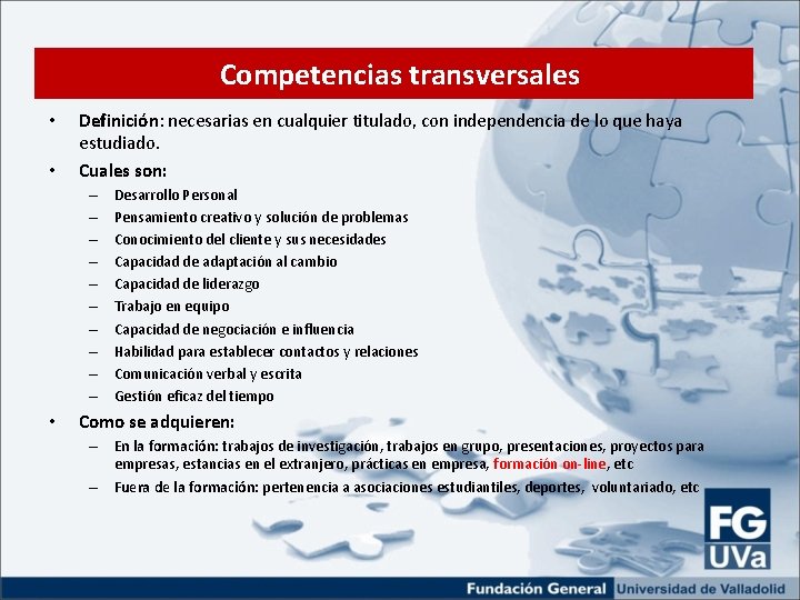 Competencias transversales • • Definición: necesarias en cualquier titulado, con independencia de lo que