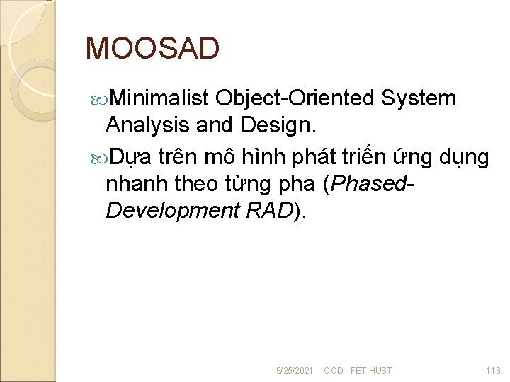 MOOSAD Minimalist Object-Oriented System Analysis and Design. Dựa trên mô hình phát triển ứng