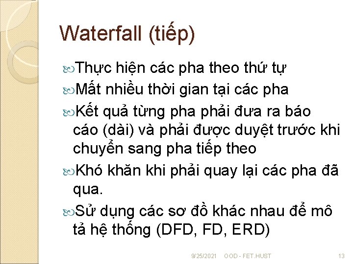 Waterfall (tiếp) Thực hiện các pha theo thứ tự Mất nhiều thời gian tại