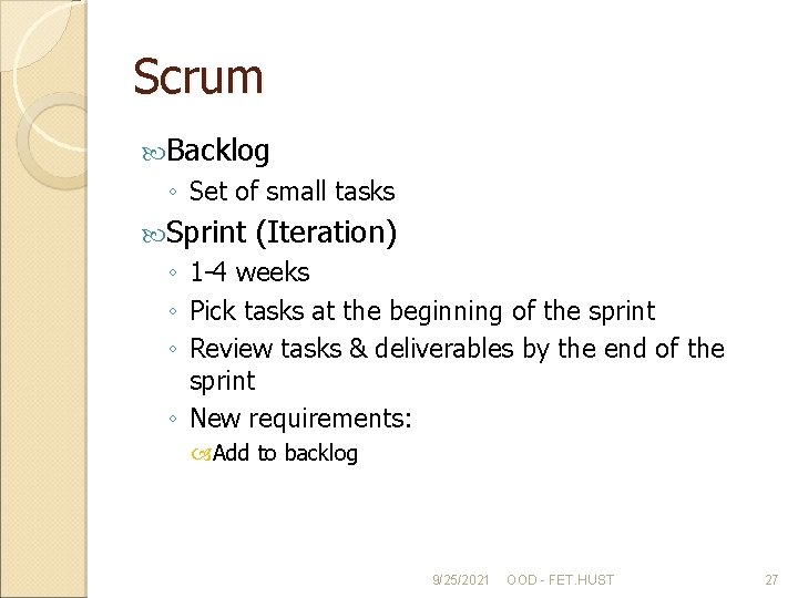 Scrum Backlog ◦ Set of small tasks Sprint (Iteration) ◦ 1 -4 weeks ◦