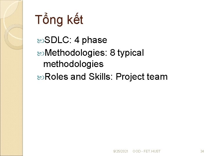 Tổng kết SDLC: 4 phase Methodologies: 8 typical methodologies Roles and Skills: Project team