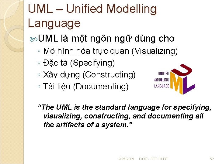 UML – Unified Modelling Language UML là một ngôn ngữ dùng cho ◦ Mô