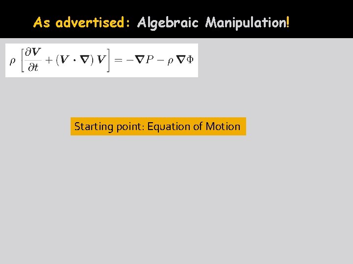 As advertised: Algebraic Manipulation! Starting point: Equation of Motion 