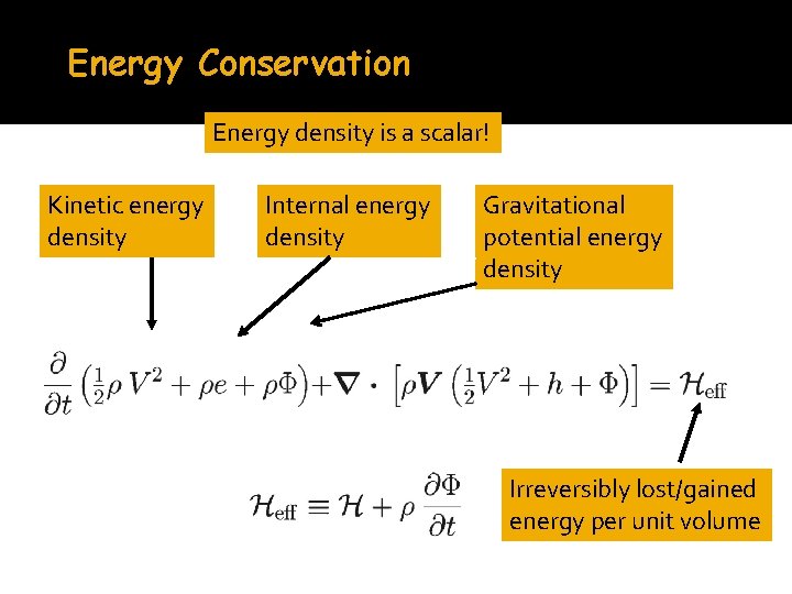 Energy Conservation Energy density is a scalar! Kinetic energy density Internal energy density Gravitational