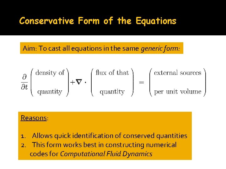 Conservative Form of the Equations Aim: To cast all equations in the same generic
