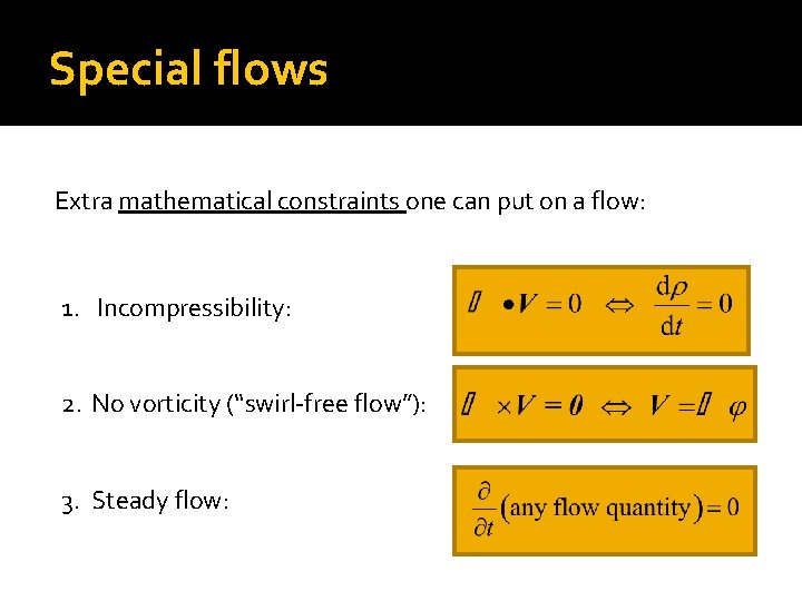 Special flows Extra mathematical constraints one can put on a flow: 1. Incompressibility: 2.