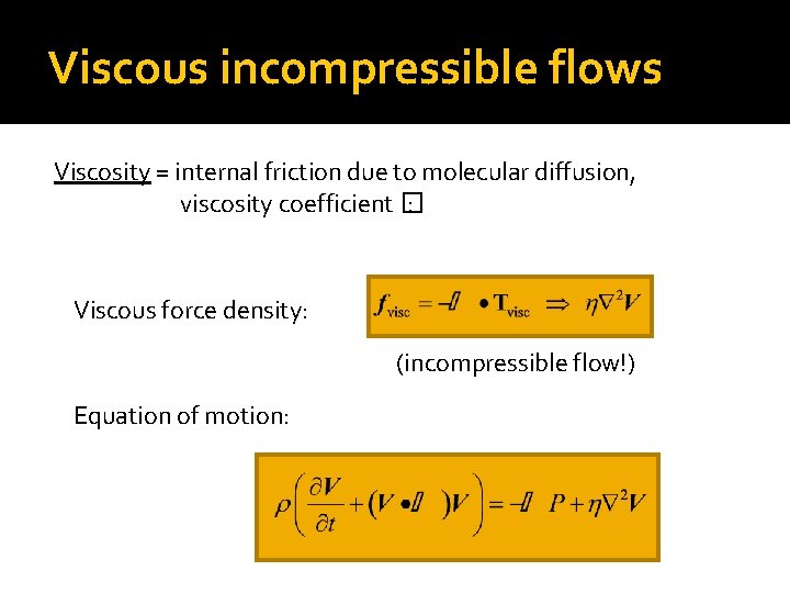 Viscous incompressible flows Viscosity = internal friction due to molecular diffusion, viscosity coefficient �