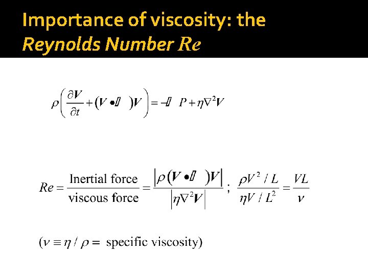 Importance of viscosity: the Reynolds Number Re 