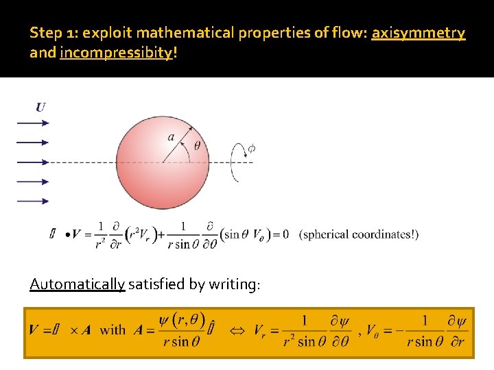 Step 1: exploit mathematical properties of flow: axisymmetry and incompressibity! Automatically satisfied by writing: