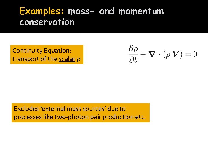 Examples: mass- and momentum conservation Mass conservation: already in conservation form! Continuity Equation: transport