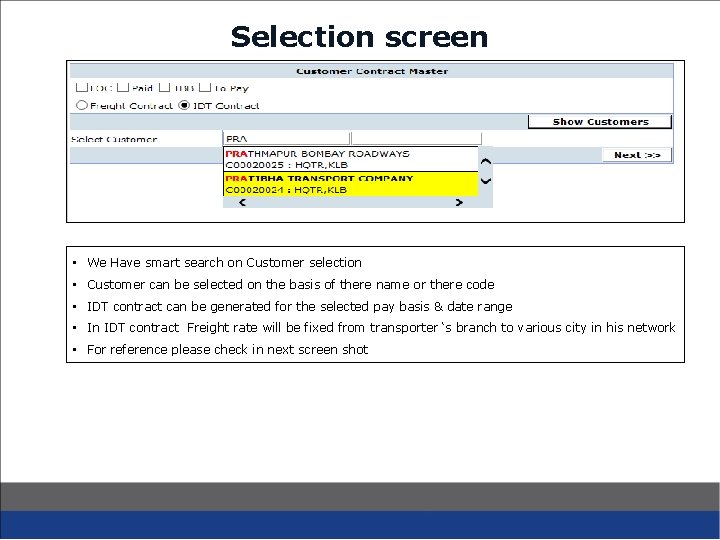 Selection screen • We Have smart search on Customer selection • Customer can be