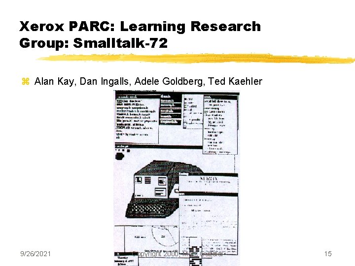 Xerox PARC: Learning Research Group: Smalltalk-72 z Alan Kay, Dan Ingalls, Adele Goldberg, Ted