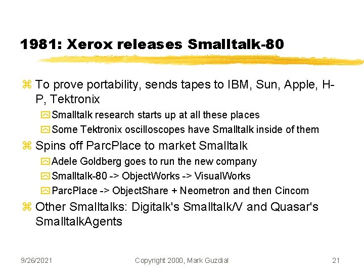 1981: Xerox releases Smalltalk-80 z To prove portability, sends tapes to IBM, Sun, Apple,