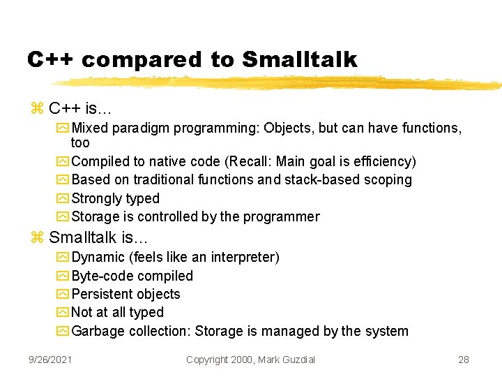 C++ compared to Smalltalk z C++ is… y Mixed paradigm programming: Objects, but can