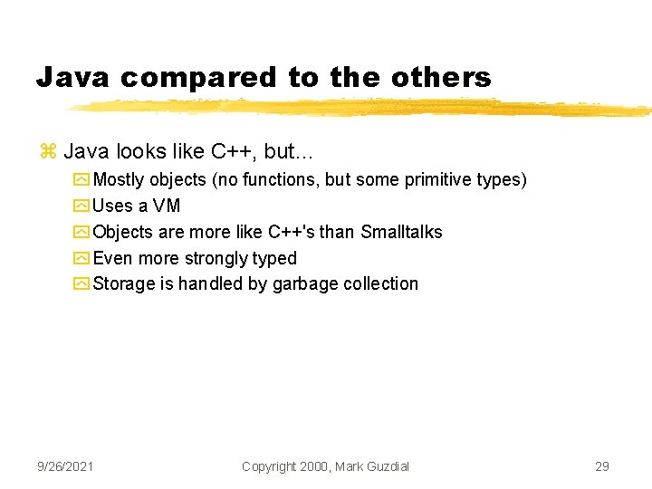 Java compared to the others z Java looks like C++, but… y Mostly objects