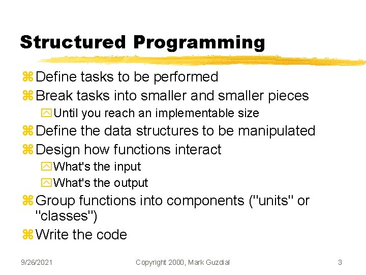 Structured Programming z Define tasks to be performed z Break tasks into smaller and