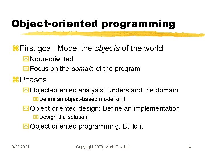 Object-oriented programming z First goal: Model the objects of the world y. Noun-oriented y.