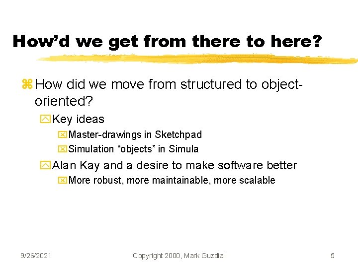 How’d we get from there to here? z How did we move from structured
