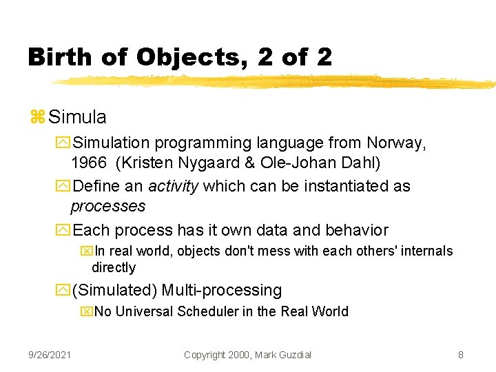 Birth of Objects, 2 of 2 z Simula y. Simulation programming language from Norway,