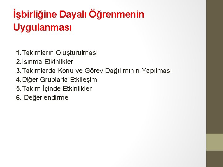 İşbirliğine Dayalı Öğrenmenin Uygulanması 1. Takımların Oluşturulması 2. Isınma Etkinlikleri 3. Takımlarda Konu ve