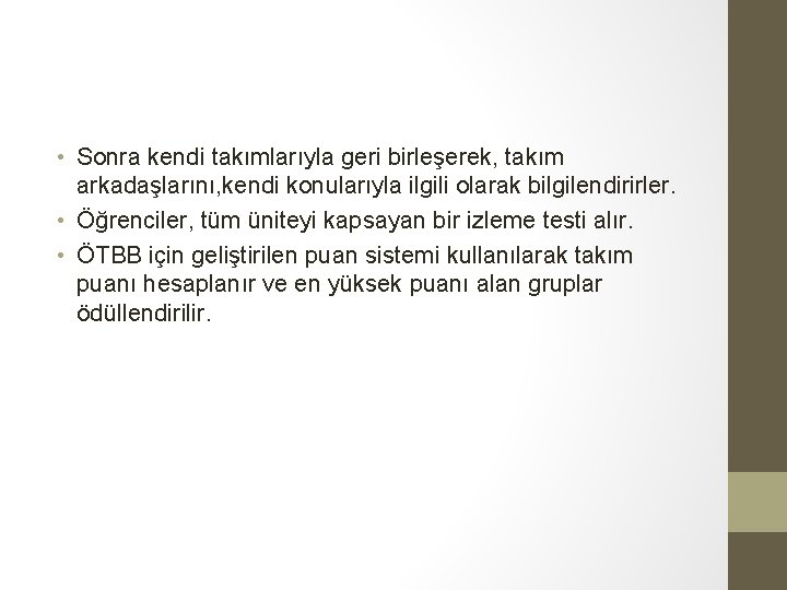  • Sonra kendi takımlarıyla geri birleşerek, takım arkadaşlarını, kendi konularıyla ilgili olarak bilgilendirirler.