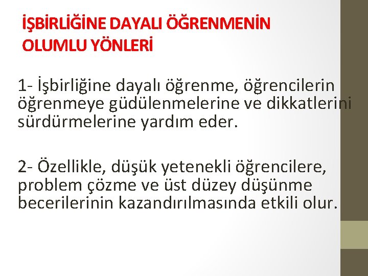 İŞBİRLİĞİNE DAYALI ÖĞRENMENİN OLUMLU YÖNLERİ 1 - İşbirliğine dayalı öğrenme, öğrencilerin öğrenmeye güdülenmelerine ve