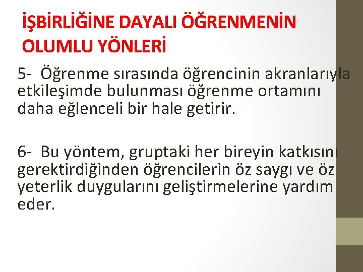 İŞBİRLİĞİNE DAYALI ÖĞRENMENİN OLUMLU YÖNLERİ 5 - Öğrenme sırasında öğrencinin akranlarıyla etkileşimde bulunması öğrenme