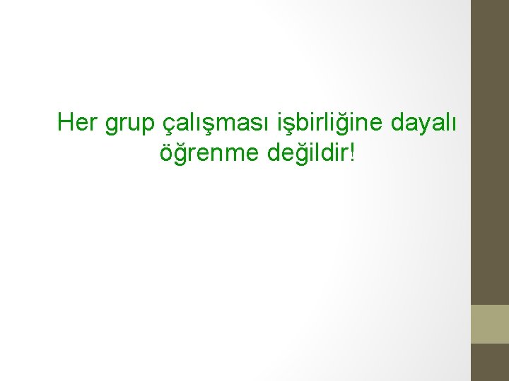 Her grup çalışması işbirliğine dayalı öğrenme değildir! 