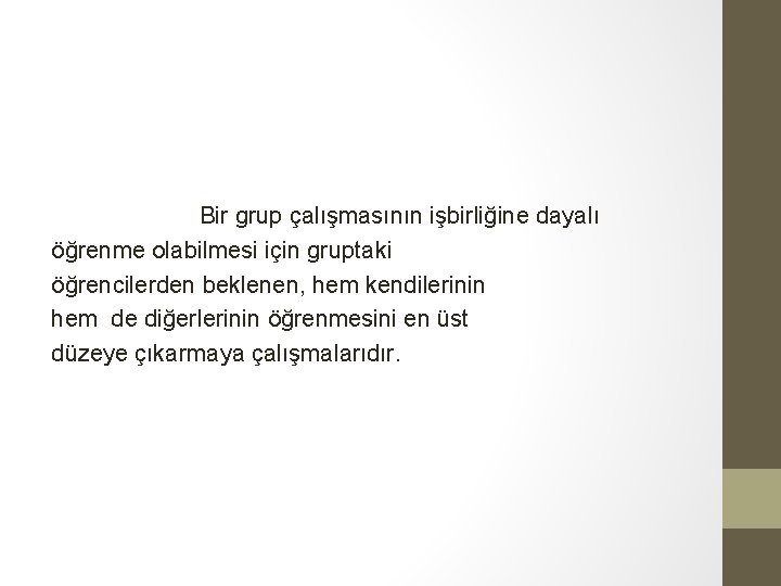 Bir grup çalışmasının işbirliğine dayalı öğrenme olabilmesi için gruptaki öğrencilerden beklenen, hem kendilerinin hem