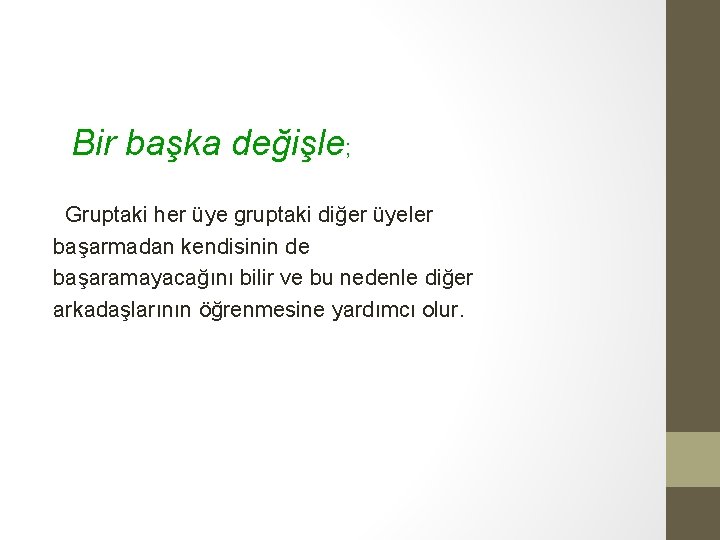 Bir başka değişle; Gruptaki her üye gruptaki diğer üyeler başarmadan kendisinin de başaramayacağını bilir