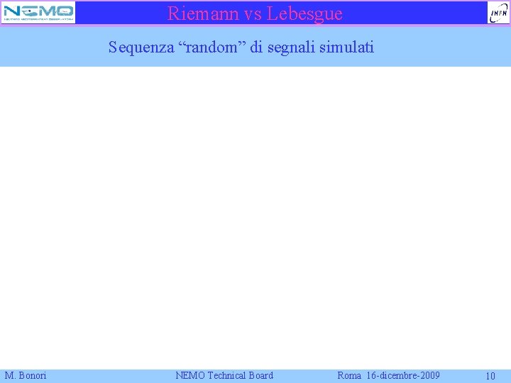 Riemann vs Lebesgue Sequenza “random” di segnali simulati M. Bonori NEMO Technical Board Roma